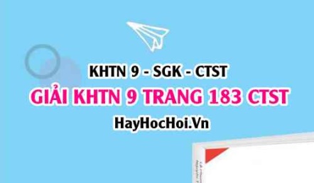 Giải KHTN 9 trang 183 Chân trời sáng tạo SGK
